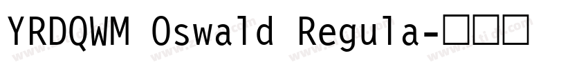 YRDQWM Oswald Regula字体转换 YRDQWM Oswald Regula字体转换